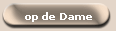 op de Dame